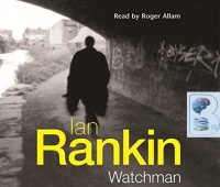 Watchman written by Ian Rankin performed by Roger Allam on CD (Abridged)